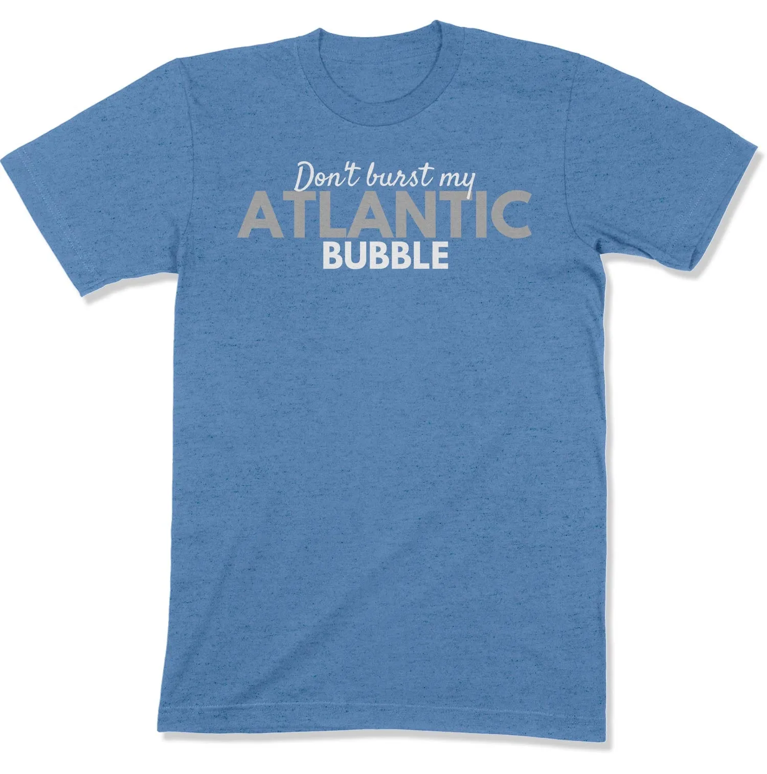 Don't Burst My Atlantic Bubble Unisex T-Shirt