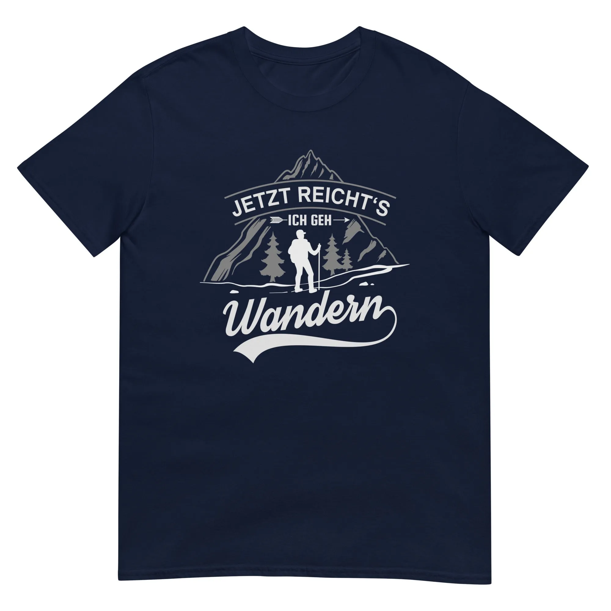 Jetzt reichts ich geh Wandern - T-Shirt (Unisex)